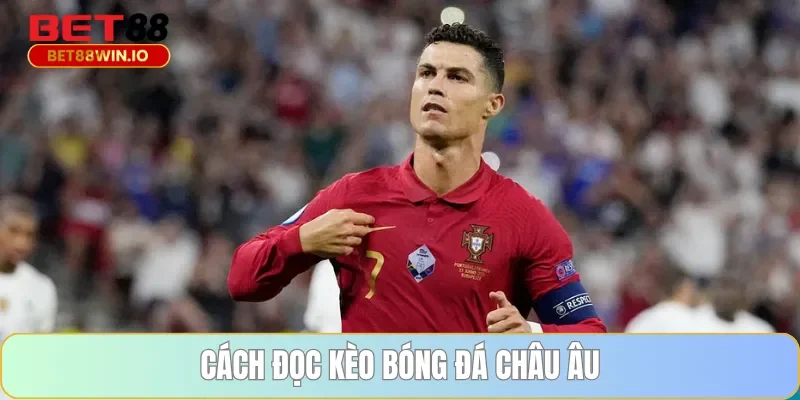 Cách đọc kèo bóng đá châu Âu tại Bet88