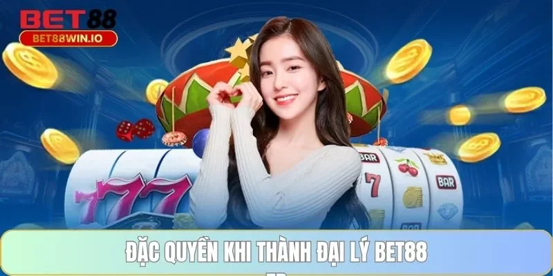 Đặc quyền khi thành đại lý BET88 Đặc quyền khi thành đại lý BET88