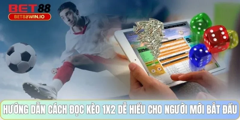 Hướng dẫn cách đọc kèo 1x2 Bet88 dễ hiểu cho người mới bắt đầu