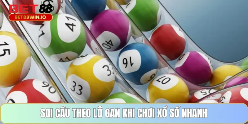 Soi cầu theo lô gan khi chơi xổ số nhanh Bet88